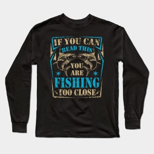 Funny Fishing Tshirt Fishing Too Close Father's Day Gift Long Sleeve T-Shirt